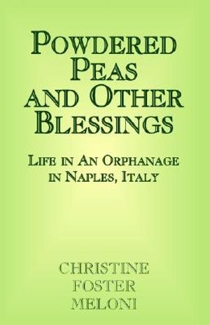 Powdered Peas and Other Blessings: Life in an Orphanage in Naples, Italy image number 0