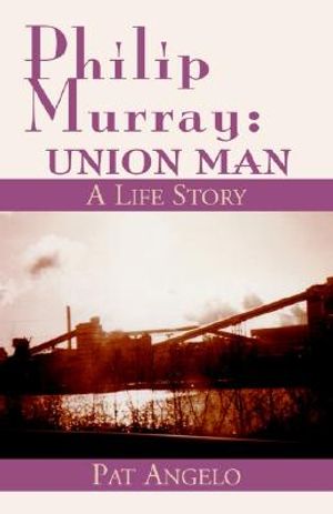 Philip Murray, Union Man. a Life Story image number 0