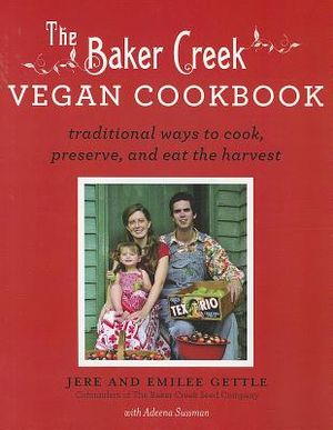 The Baker Creek Vegan Cookbook: Traditional Ways to Cook, Preserve, and Eat the Harvest image number 0