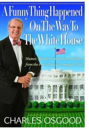 A Funny Thing Happened on the Way to the White House: Humor, Blunders, and Other Oddities from the Presidential Campaign Trail image number 0