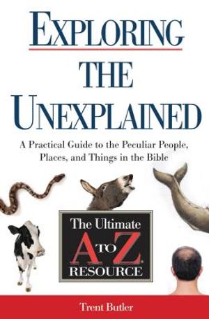 Exploring the Unexplained: A Practical Guide to the Peculiar People, Places, and Things in the Bible image number 0