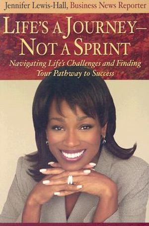 Life's a Journey--Not a Sprint: Navigating Life's Challenges and Finding Your Pathway to Success image number 0
