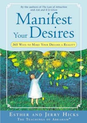 Manifest Your Desires: 365 Ways to Make Your Dreams a Reality image number 0