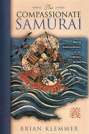 The Compassionate Samurai: Being Extraordinary in an Ordinary World image number 0
