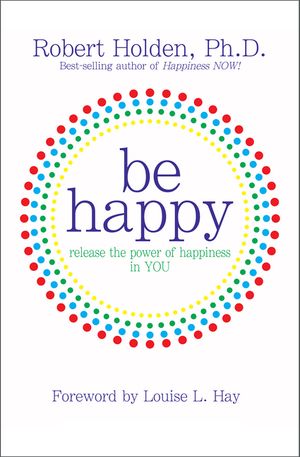 Be Happy!: Release the Power of Happiness in YOU image number 0