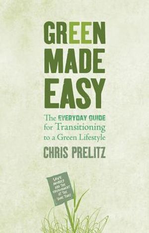 Green Made Easy: The Everyday Guide for Transitioning to a Green Lifestyle image number 0
