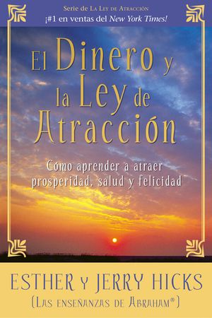 El Dinero Y La Ley de Atraccion: Como Aprender a Atraer Prosperidad, Salud Y Felicidad image number 0