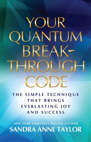 Your Quantum Breakthrough Code: The Simple Technique That Brings Everlasting Joy and Success image number 0