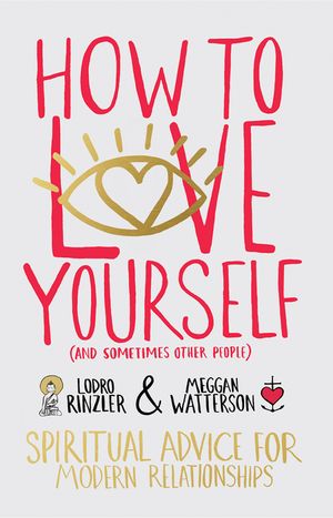 How to Love Yourself (and Sometimes Other People): Spiritual Advice for Modern Relationships image number 0