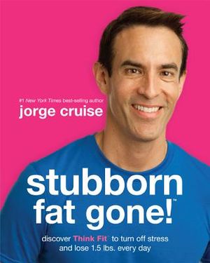 Stubborn Fat Gone!: Discover Think Fit to Turn Off Stress and Lose 1.5 Lbs. Every Day image number 0