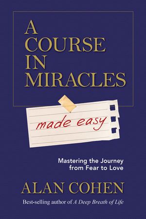 A Course in Miracles Made Easy: Mastering the Journey from Fear to Love image number 0