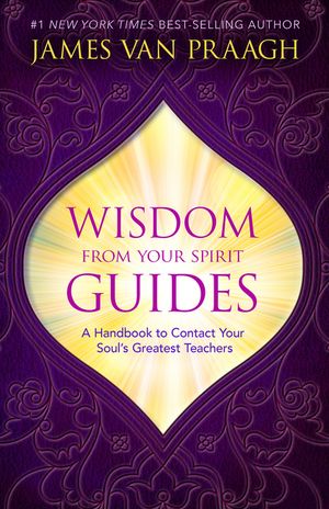 Wisdom from Your Spirit Guides: A Handbook to Contact Your Soul's Greatest Teachers image number 0