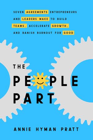 The People Part: Seven Agreements Entrepreneurs and Leaders Make to Build Teams, Accelerate Growt H, and Banish Burnout for Good image number 0