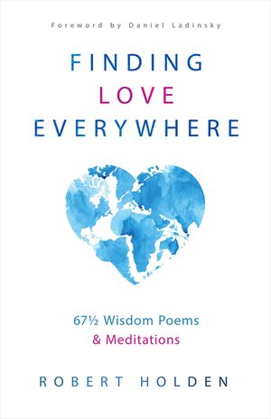 Finding Love Everywhere: 67 1/2 Wisdom Poems and Meditations image number 0