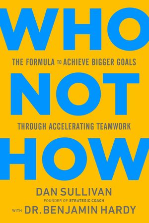 Who Not How: The Formula to Achieve Bigger Goals Through Accelerating Teamwork image number 0