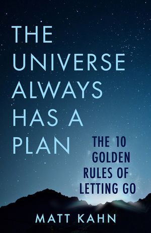 The Universe Always Has a Plan: The 10 Golden Rules of Letting Go image number 0