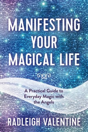 Manifesting Your Magical Life: A Practical Guide to Everyday Magic with the Angels image number 0