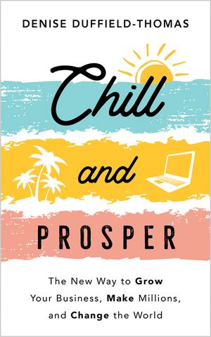 Chill and Prosper: The New Way to Grow Your Business, Make Millions and Change the World image number 0