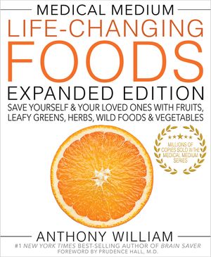 Medical Medium Life-Changing Foods Expanded Edition: Save Yourself & Your Loved Ones with Fruits, Leafy Greens, Herbs, Wild Foods & Vegetables image number 0