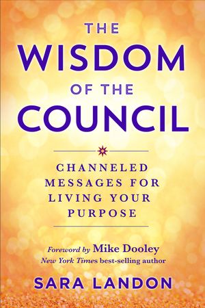 The Wisdom of the Council: Channeled Messages for Living Your Purpose image number 0