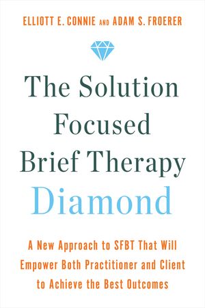 The Solution Focused Brief Therapy Diamond: A New Approach to Sfbt That Will Empower Both Practitioner and Client to Achieve the Best Outcomes image number 0
