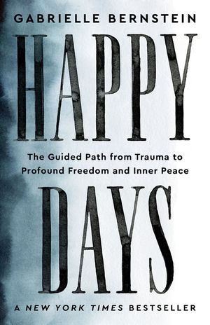 Happy Days: The Guided Path from Trauma to Profound Freedom and Inner Peace image number 0