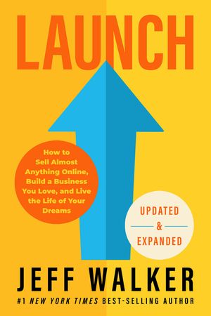 Launch (Updated & Expanded Edition): How to Sell Almost Anything Online, Build a Business You Love, and Live the Life of Your Dreams image number 0
