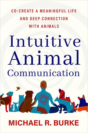 Intuitive Animal Communication: Co-Create a Meaningful Life and Deep Connection with Animals image number 0