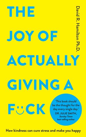 The Joy of Actually Giving a F*ck: How Kindness Can Cure Stress and Make You Happy image number 0