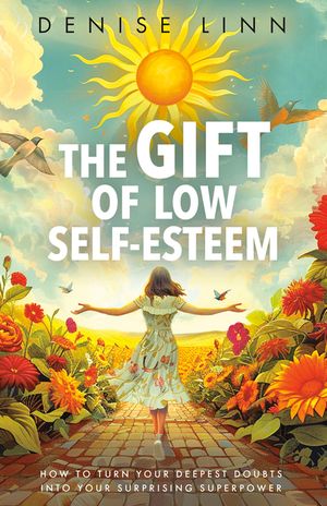 The Gift of Low Self-Esteem: How to Turn Your Deepest Doubts Into Your Surprising Superpower image number 0