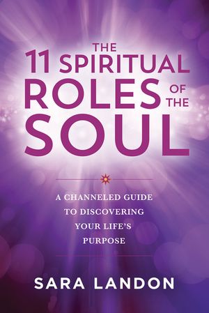 The 11 Spiritual Roles of the Soul: A Channeled Guide to Discovering Your Lifes Purpose image number 0