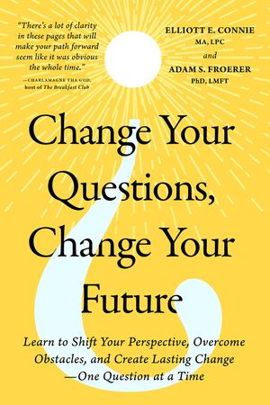 Change Your Questions, Change Your Future: Overcome Challenges and Create a New Vision for Your Life Using the Principles of Solution Focused Brief Th image number 0