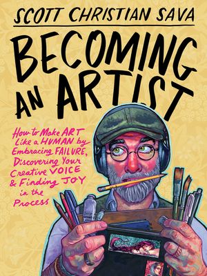 Becoming an Artist: How to Make Art Like a Human by Embracing Failure, Discovering Your Creative Voice, and Finding Joy in the Process image number 0