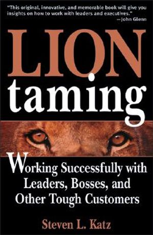 Lion Taming: Working Successfully with Leaders, Bosses, and Other Tough Customers image number 0