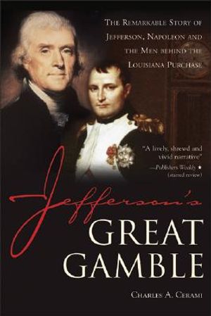 Jefferson's Great Gamble: The Remarkable Story of Jefferson, Napoleon and the Men Behind the Louisiana Purchase image number 0