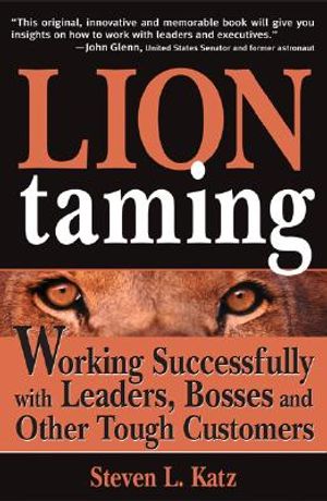 Lion Taming: Working Successfully with Leaders, Bosses and Other Tough Customers image number 0