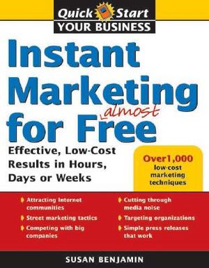 Instant Marketing for Almost Free: Effective, Low-Cost Strategies That Get Results in Weeks, Days, or Hours image number 0