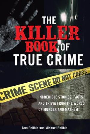 The Killer Book of True Crime: Incredible Stories, Facts and Trivia from the World of Murder and Mayhem image number 0
