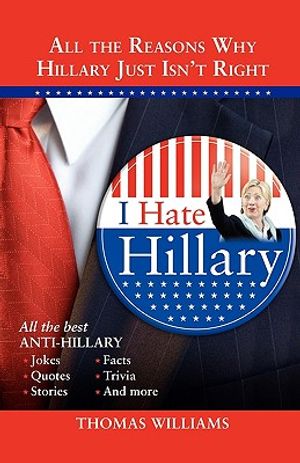 I Hate Hillary: All the Reasons Why Hillary Just Isn't Right image number 0