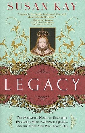 Legacy: The Acclaimed Novel of Elizabeth, England's Most Passionate Queen -- And the Three Men Who Loved Her image number 0