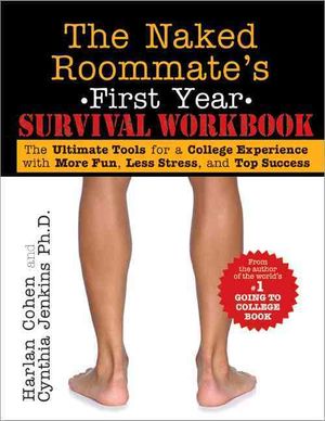 Naked Roommate's First Year Survival Workbook : The Ultimate Tools for a College Experience with More Fun, Less Stress, and Top Success image number 0
