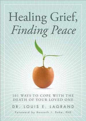 Healing Grief, Finding Peace: 101 Ways to Cope with the Death of Your Loved One image number 0