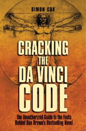 Cracking the Da Vinci Code: The Unauthorized Guide to the Facts Behind Dan Brown's Bestselling Novel image number 0