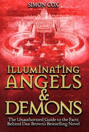 Illuminating Angels & Demons: The Unauthorized Guide to the Facts Behind Dan Brown's Bestselling Novel image number 0
