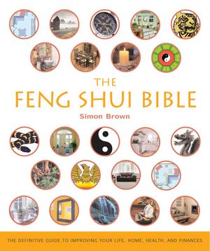 The Feng Shui Bible, 4: The Definitive Guide to Improving Your Life, Home, Health, and Finances image number 0