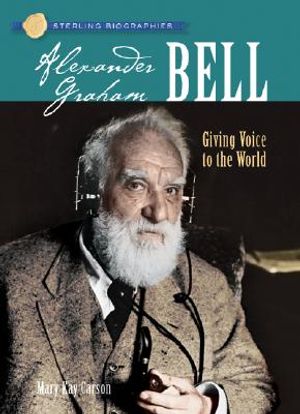 Sterling Biographies(r) Alexander Graham Bell: Giving Voice to the World image number 0