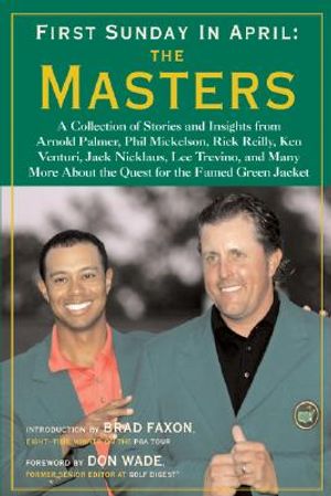 First Sunday in April: The Masters: A Collection of Stories and Insights from Arnold Palmer, Phil Mickelson, Rick Reilly, Ken Venturi, Jack Nicklaus, image number 0