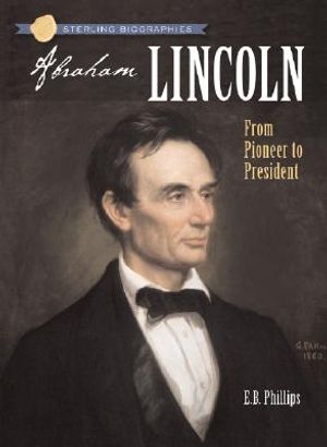 Abraham Lincoln: From Pioneer to President image number 0