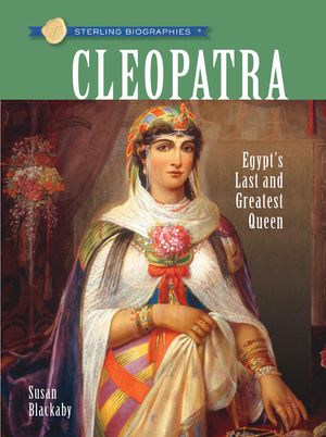 Sterling Biographies(r) Cleopatra: Egypt's Last and Greatest Queen image number 0