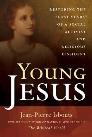 Young Jesus: Restoring the "Lost Years" of a Social Activist and Religious Dissident image number 0